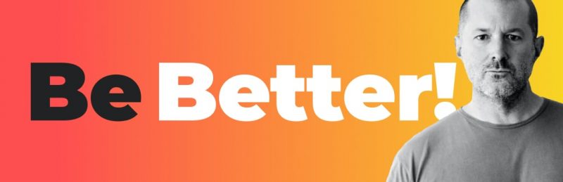 Jony Ive on Being Better