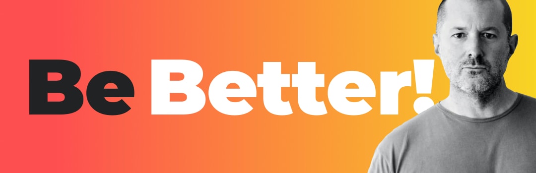 Jony Ive on Being Better